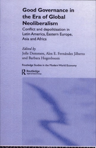 Good Governance in the Era of Global Neoliberalism Conflict and Depolitisation in Latin America, Eastern Europe, Asia, and Africa