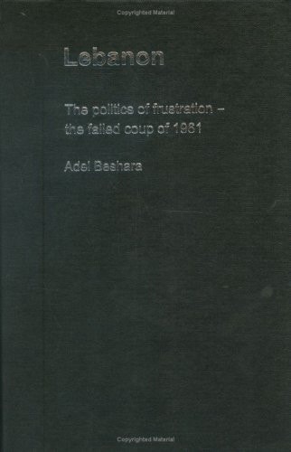 Lebanon The Politics of Frustration--the Failed Coup of 1961