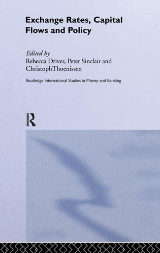 Exchange Rates, Capital Flows and Policy (Routledge International Studies in Money and Banking)
