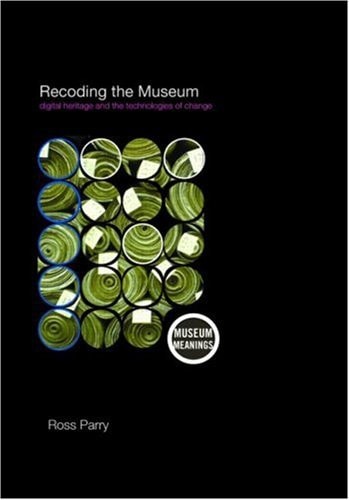 Recoding the Museum Digital Heritage and the Technologies of Change