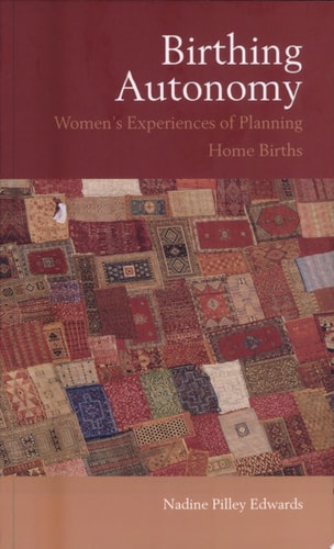 Birthing Autonomy Women's Experiences of Planning Home Births
