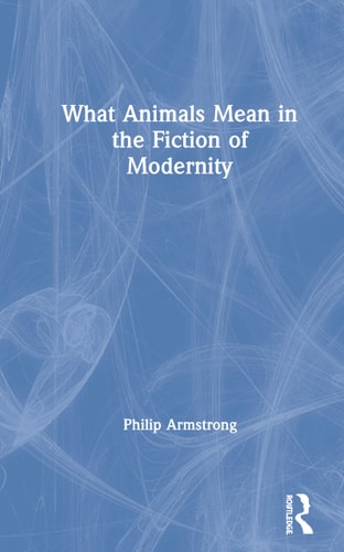 What Animals Mean in the Fiction of Modernity