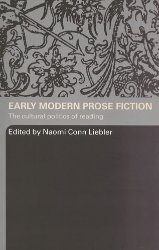 Early Modern Prose Fiction The Cultural Politics of Reading
