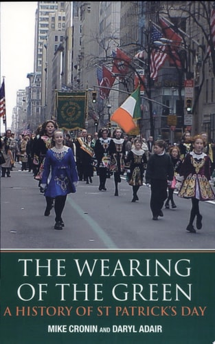 The Wearing of the Green A History of St Patrick's Day