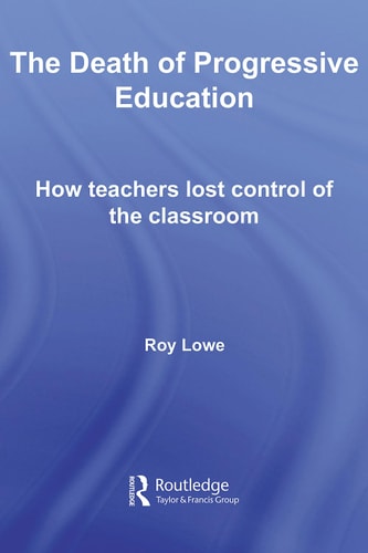 The Death of Progressive Education How Teachers Lost Control of the Classroom