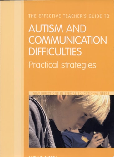 The Effective Teacher's Guide to Autism and Communication Difficulties Practical Strategies