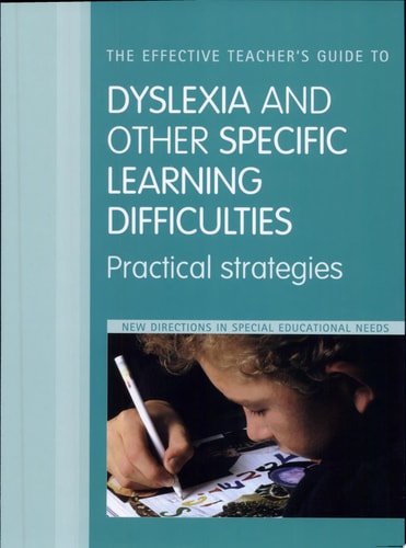 The Effective Teacher's Guide to Dyslexia and Other Specific Learning Difficulties Practical Strategies