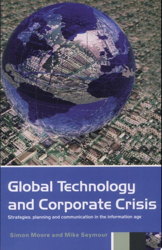 Global Technology and Corporate Crisis Strategies, Planning and Communication in the Information Age