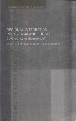 Regional Integration in East Asia and Europe Convergence Or Divergence?