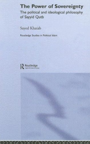 The Power of Sovereignty The Political and Ideological Philosophy of Sayyid Qutb