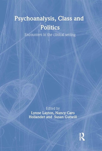 Psychoanalysis, Class and Politics Encounters in the Clinical Setting