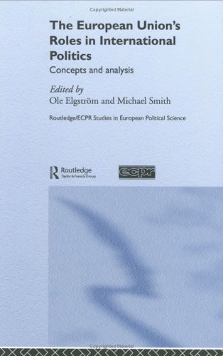 The European Union's Roles in International Politics Concepts and Analysis