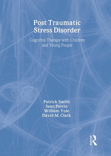 Post Traumatic Stress Disorder Cognitive Therapy with Children and Young People