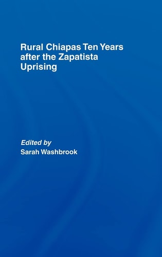 Rural Chiapas Ten Years After the Zapatista Uprising