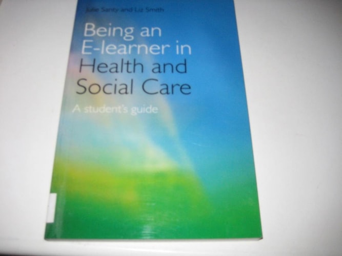 Being an E-learner in Health and Social Care A Student's Guide