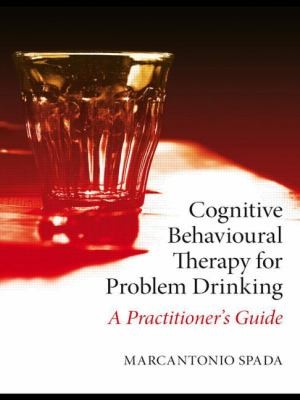 Cognitive Behavioural Therapy For Problem Drinking A Practitioners Guide