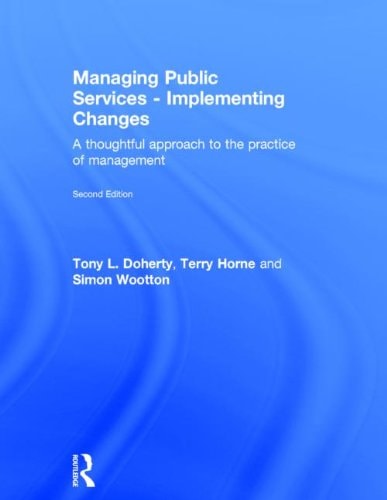 Managing Public Services - Implementing Changes A Thoughtful Approach to the Practice of Management