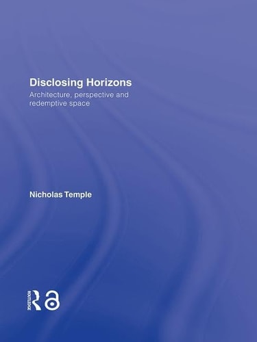 Disclosing Horizons Architecture, Perspective and Redemptive Space