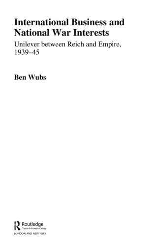 International Business and National War Interests Unilever Between Reich and Empire, 1939-45