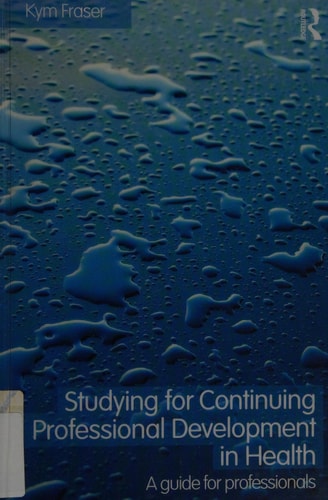 Studying for Continuing Professional Development in Health A Guide for Professionals