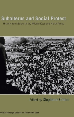 Subalterns and Social Protest History from Below in the Middle East and North Africa