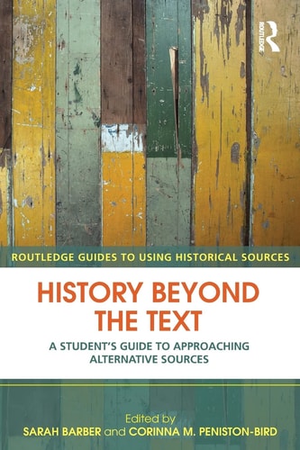 History Beyond the Text A Student's Guide to Approaching Alternative Sources