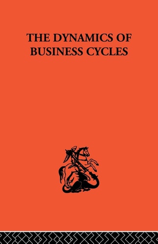 The Dynamics of Business Cycles A Study in Economic Fluctuations