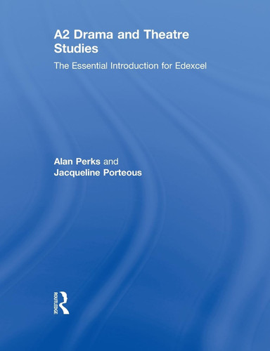 A2 Drama and Theatre Studies The Essential Introduction for Edexcel