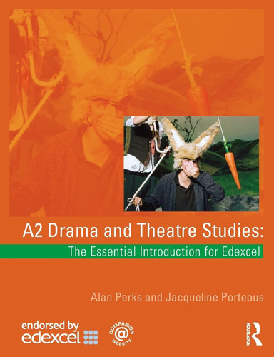 A2 Drama and Theatre Studies The Essential Introduction for Edexcel