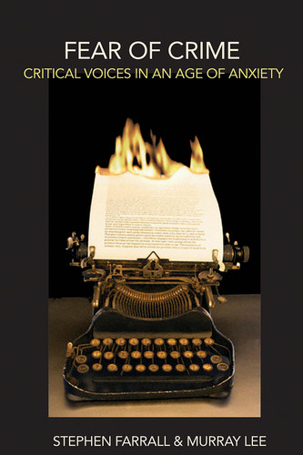 Fear of Crime: Critical Voices in an Age of Anxiety