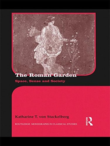 The Roman Garden Space, Sense, and Society