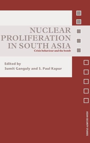 Nuclear Proliferation in South Asia Crisis Behaviour and the Bomb