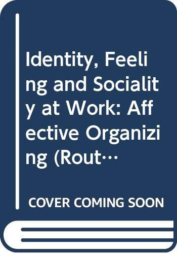 Identity, Feeling and Sociality at Work Affective Organizing