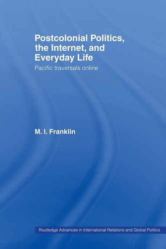 Postcolonial Politics, the Internet, and Everyday Life Pacific Traversals Online