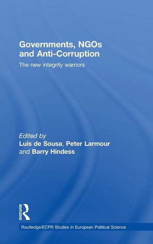 Governments, NGOs and Anti-corruption The New Integrity Warriors
