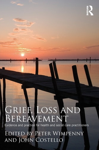 Grief, Loss and Bereavement Evidence and Practice for Health and Social Care Practitioners