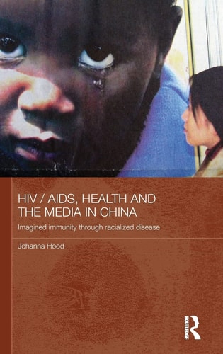 HIV/AIDS, Health, and the Media in China Imagined Immunity Through Racialized Disease