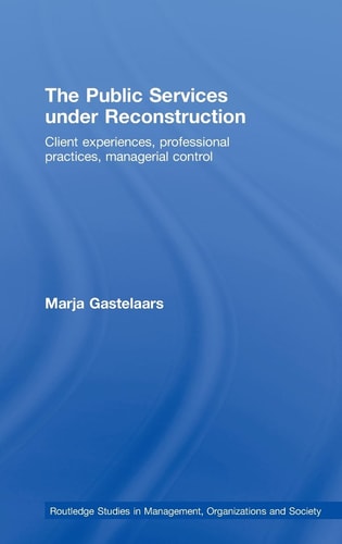 The Public Services Under Reconstruction Client Experiences, Professional Practices, Managerial Control