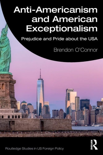 Anti-Americanism and American Exceptionalism Prejudice and Pride about the USA