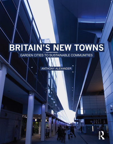 Britain's New Towns Garden Cities to Sustainable Communities