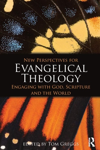New Perspectives for Evangelical Theology Engaging with God, Scripture, and the World
