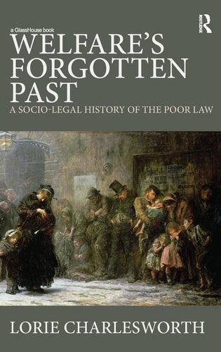 Welfare's Forgotten Past A Socio-legal History of the Poor Law