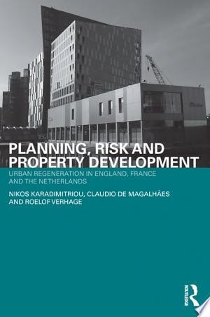 Planning, Risk, and Property Development Urban Regeneration in the England, France, and the Netherlands