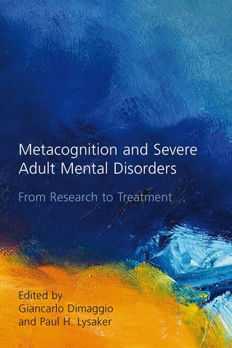 Metacognition and Severe Adult Mental Disorders From Research to Treatment