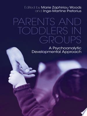 Parents and Toddlers in Groups A Psychoanalytic Developmental Approach