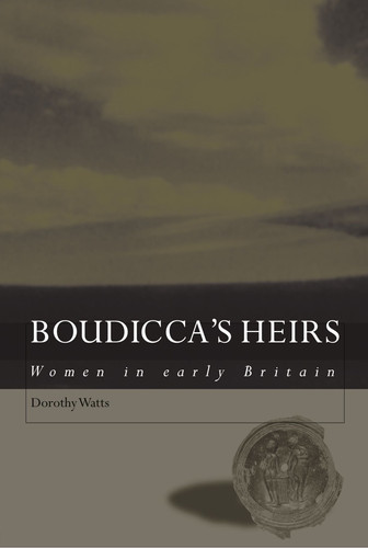 Boudicca's Heirs Women in Early Britain