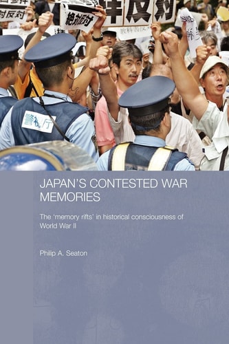 Japan's Contested War Memories The 'Memory Rifts' in Historical Consciousness of World War II
