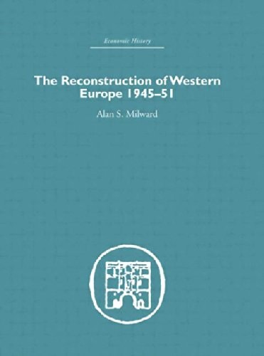 The Reconstruction of Western Europe 1945-1951 (Economic History)