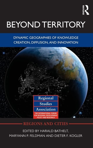 Beyond Territory Dynamic Geographies of Knowledge Creation, Diffusion, and Innovation