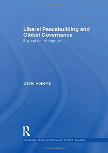 Liberal Peacebuilding and Global Governance Beyond the Metropolis
